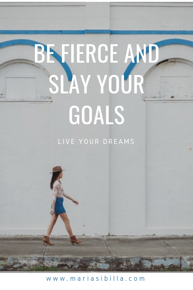 Be fierce and slay your goals