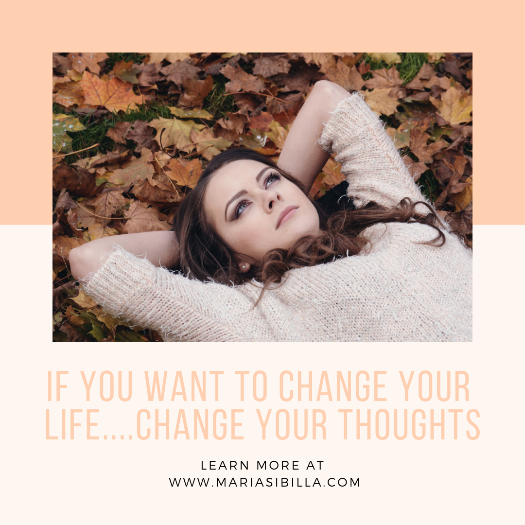 If you want to change your life...change your thoughts